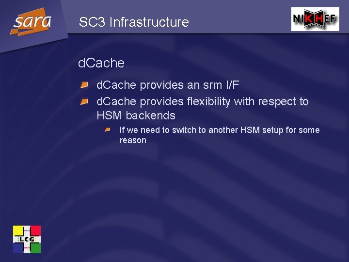 SC 3 Infrastructure d. Cache provides an srm I/F d. Cache provides flexibility with