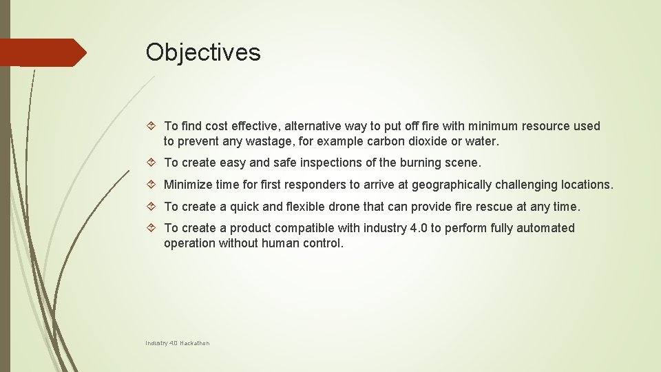 Objectives To find cost effective, alternative way to put off fire with minimum resource