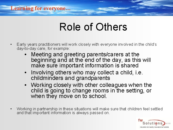 Learning for everyone… Role of Others • Early years practitioners will work closely with