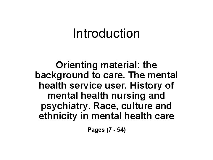 Introduction Orienting material: the background to care. The mental health service user. History of