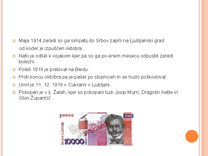  Maja 1914 zaradi so ga simpatij do Srbov zaprli na Ljubljanski grad od