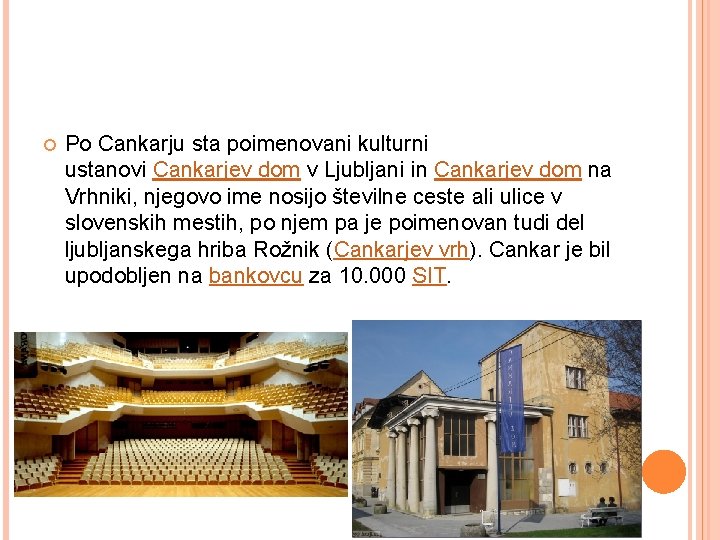  Po Cankarju sta poimenovani kulturni ustanovi Cankarjev dom v Ljubljani in Cankarjev dom