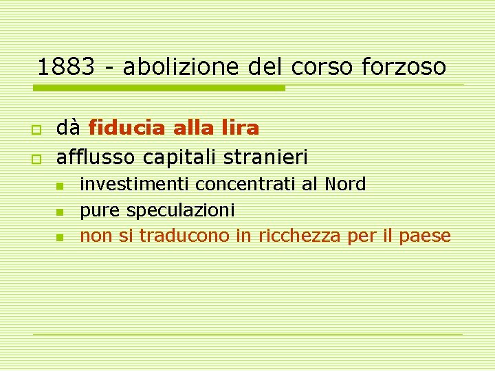 1883 - abolizione del corso forzoso o o dà fiducia alla lira afflusso capitali