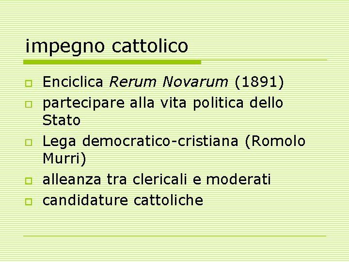 impegno cattolico o o Enciclica Rerum Novarum (1891) partecipare alla vita politica dello Stato