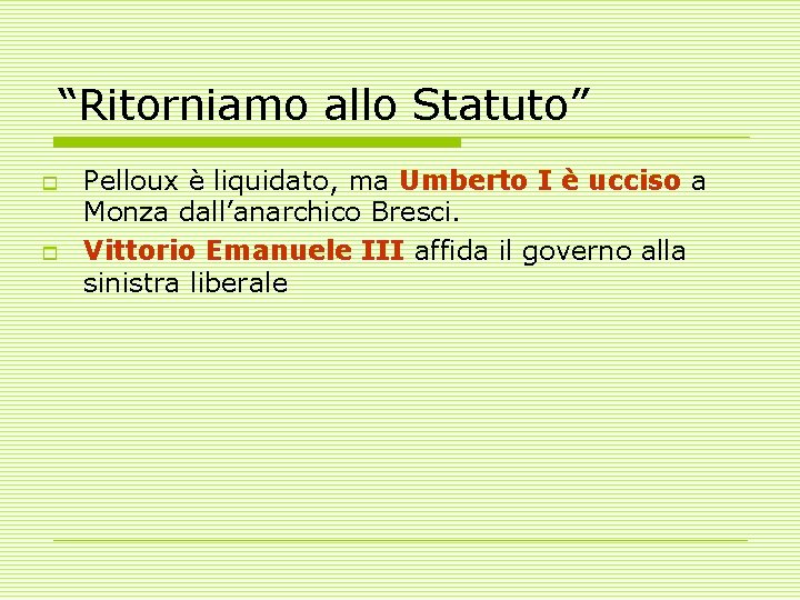 “Ritorniamo allo Statuto” o o Pelloux è liquidato, ma Umberto I è ucciso a