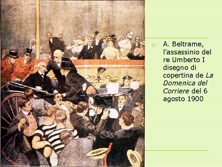 o A. Beltrame, l'assassinio del re Umberto I disegno di copertina de La Domenica