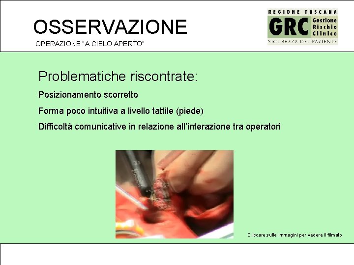 OSSERVAZIONE OPERAZIONE “A CIELO APERTO” Problematiche riscontrate: Posizionamento scorretto Forma poco intuitiva a livello