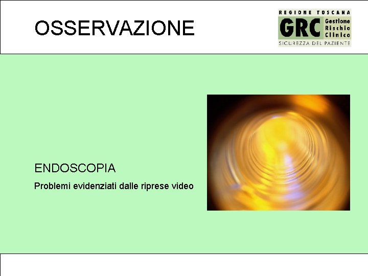 OSSERVAZIONE ENDOSCOPIA Problemi evidenziati dalle riprese video 