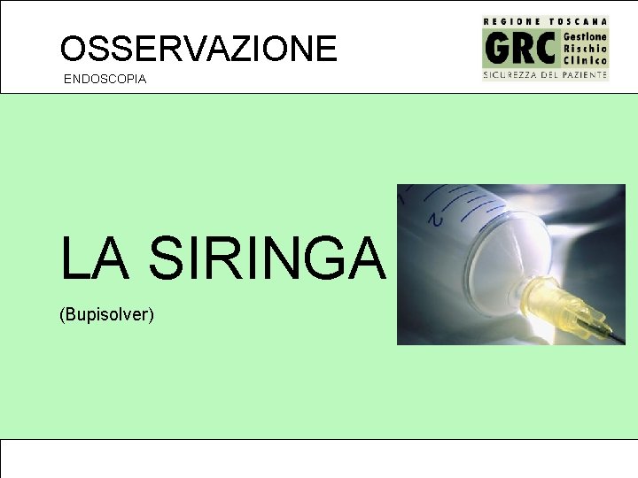 OSSERVAZIONE ENDOSCOPIA LA SIRINGA (Bupisolver) 