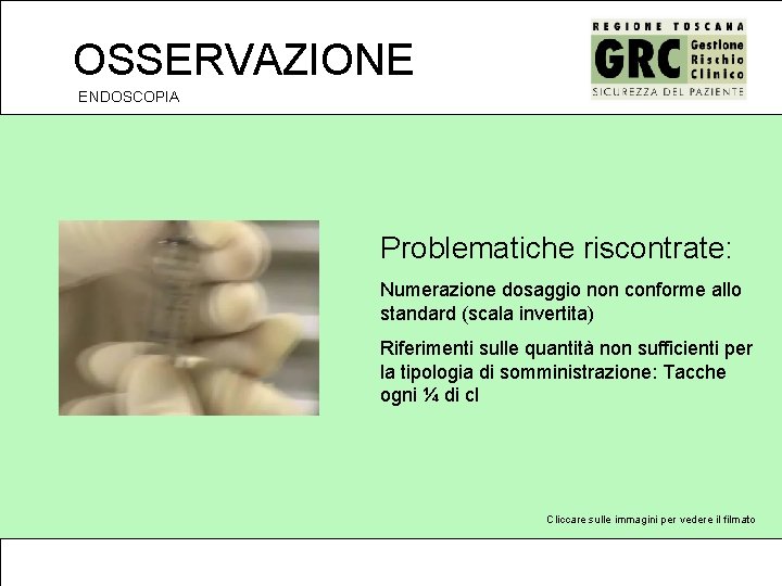 OSSERVAZIONE ENDOSCOPIA Problematiche riscontrate: Numerazione dosaggio non conforme allo standard (scala invertita) Riferimenti sulle