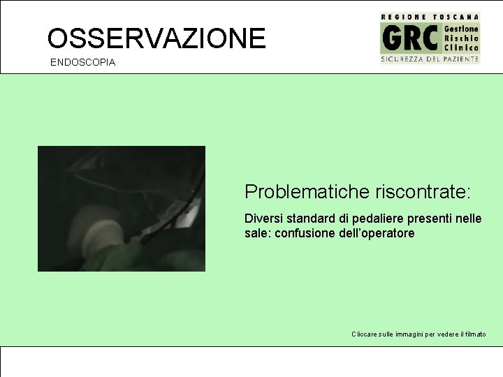 OSSERVAZIONE ENDOSCOPIA Problematiche riscontrate: Diversi standard di pedaliere presenti nelle sale: confusione dell’operatore Cliccare