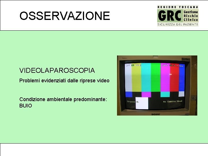 OSSERVAZIONE VIDEOLAPAROSCOPIA Problemi evidenziati dalle riprese video Condizione ambientale predominante: BUIO 