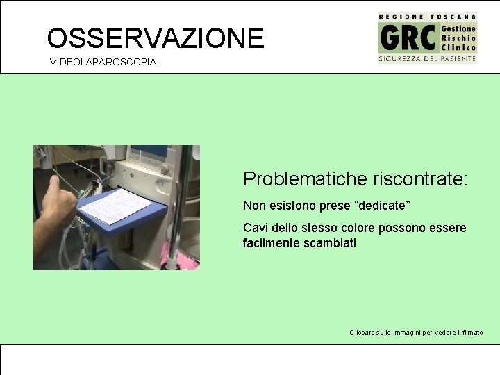 OSSERVAZIONE VIDEOLAPAROSCOPIA Problematiche riscontrate: Non esistono prese “dedicate” Cavi dello stesso colore possono essere