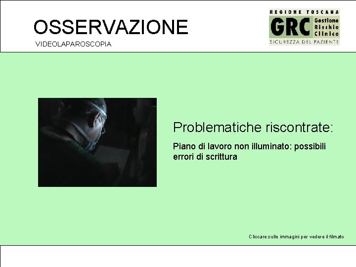 OSSERVAZIONE VIDEOLAPAROSCOPIA Problematiche riscontrate: Piano di lavoro non illuminato: possibili errori di scrittura Cliccare