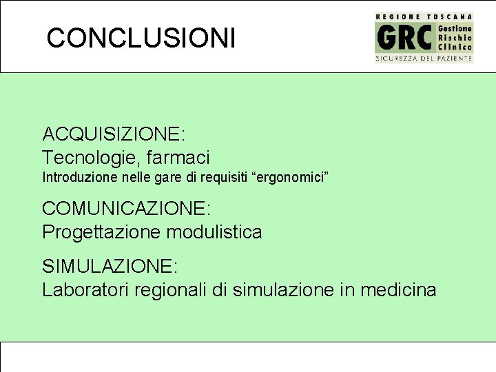 CONCLUSIONI ACQUISIZIONE: Tecnologie, farmaci Introduzione nelle gare di requisiti “ergonomici” COMUNICAZIONE: Progettazione modulistica SIMULAZIONE: