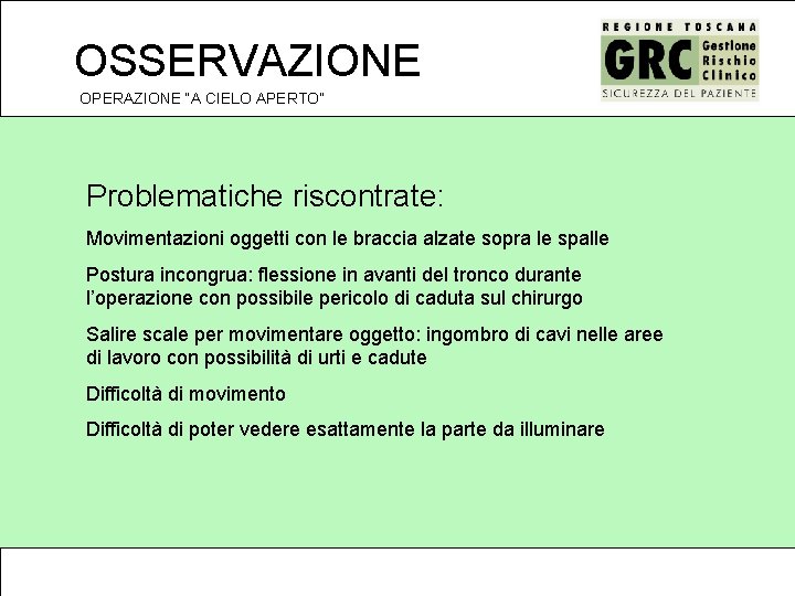OSSERVAZIONE OPERAZIONE “A CIELO APERTO” Problematiche riscontrate: Movimentazioni oggetti con le braccia alzate sopra