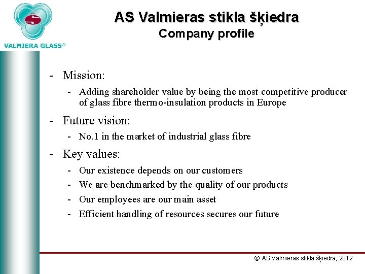 AS Valmieras stikla šķiedra Company profile - Mission: - Adding shareholder value by being