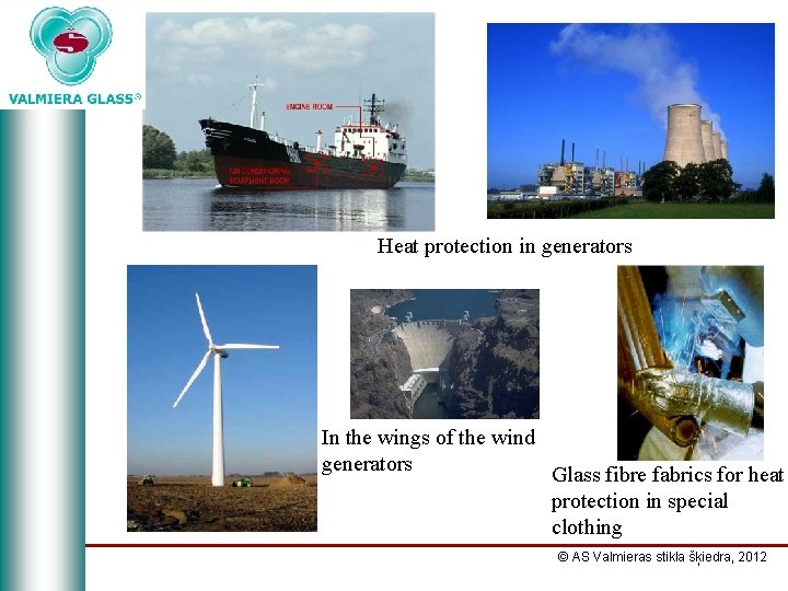 Heat protection in generators In the wings of the wind generators Glass fibre fabrics