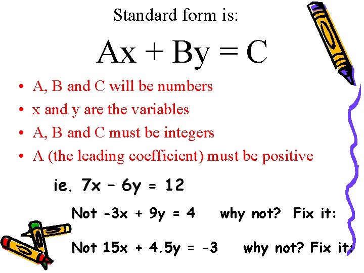 Standard form is: Ax + By = C • • A, B and C