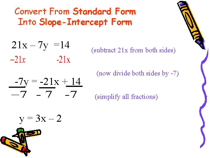 Convert From Standard Form Into Slope-Intercept Form 21 x – 7 y =14 -7