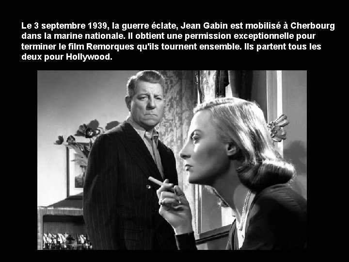 Le 3 septembre 1939, la guerre éclate, Jean Gabin est mobilisé à Cherbourg dans