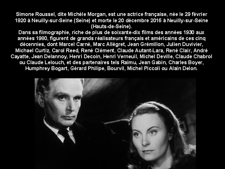 Simone Roussel, dite Michèle Morgan, est une actrice française, née le 29 février 1920