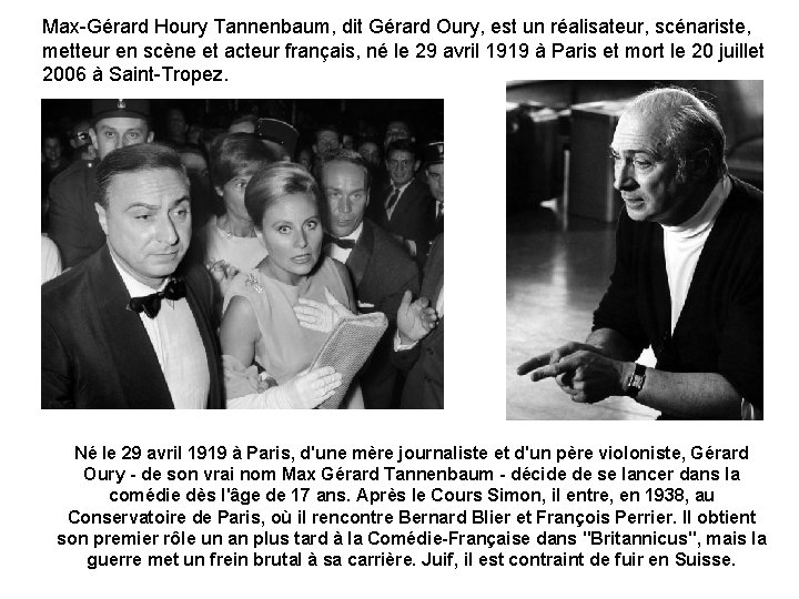 Max-Gérard Houry Tannenbaum, dit Gérard Oury, est un réalisateur, scénariste, metteur en scène et