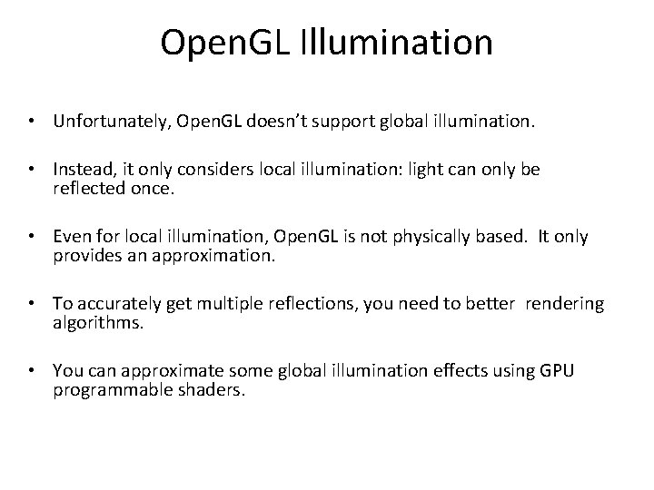 Open. GL Illumination • Unfortunately, Open. GL doesn’t support global illumination. • Instead, it