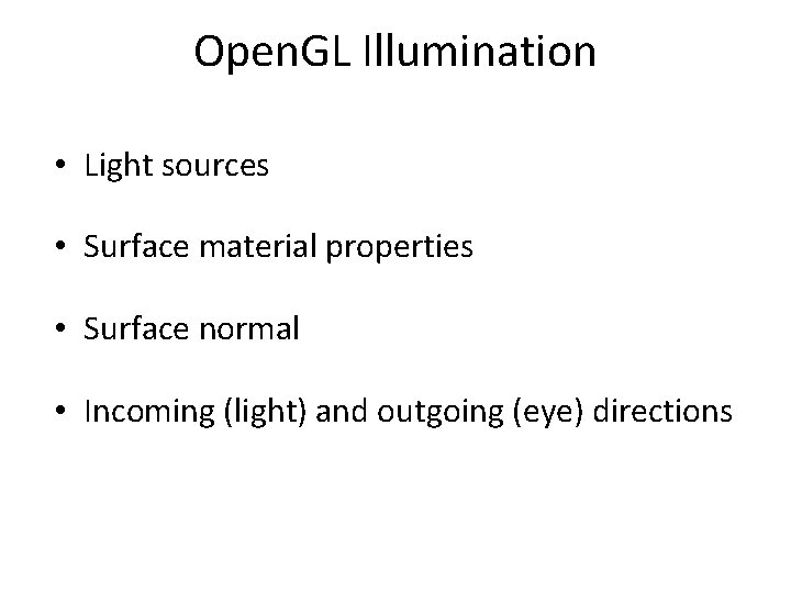 Open. GL Illumination • Light sources • Surface material properties • Surface normal •