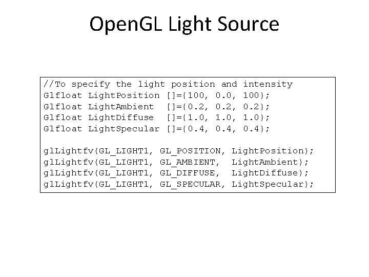 Open. GL Light Source //To specify the light position and Glfloat Light. Position []={100,