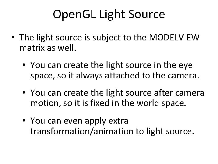 Open. GL Light Source • The light source is subject to the MODELVIEW matrix