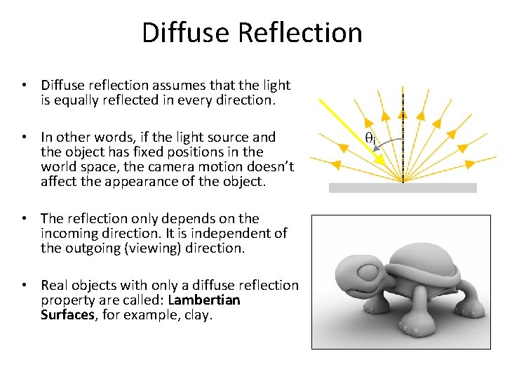 Diffuse Reflection • Diffuse reflection assumes that the light is equally reflected in every