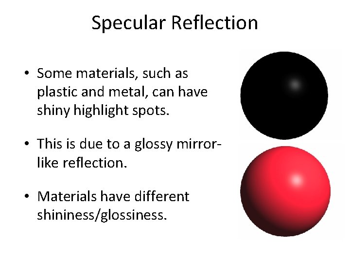 Specular Reflection • Some materials, such as plastic and metal, can have shiny highlight