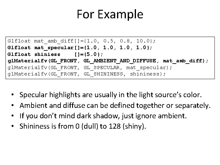 For Example Glfloat mat_amb_diff[]={1. 0, 0. 5, 0. 8, 10. 0}; Glfloat mat_specular[]={1. 0,