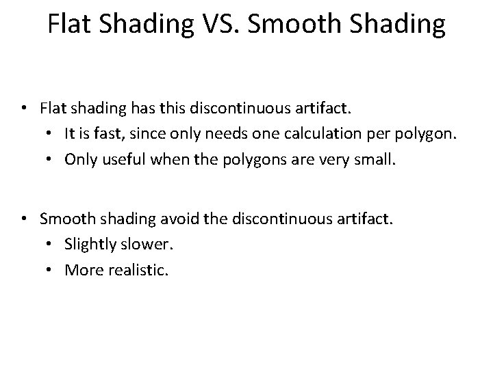 Flat Shading VS. Smooth Shading • Flat shading has this discontinuous artifact. • It