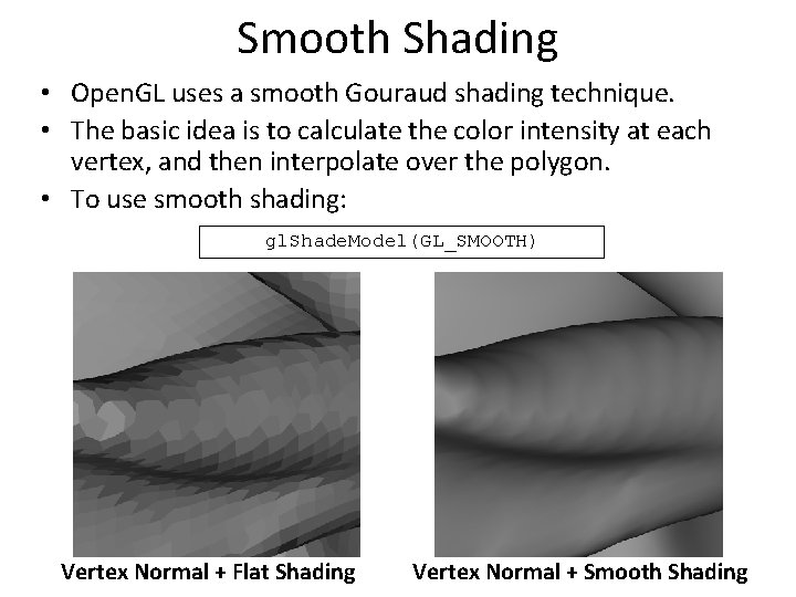 Smooth Shading • Open. GL uses a smooth Gouraud shading technique. • The basic