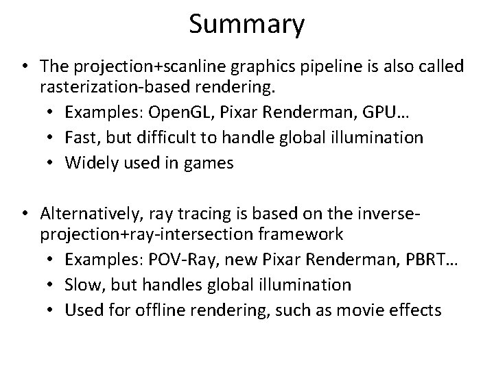 Summary • The projection+scanline graphics pipeline is also called rasterization-based rendering. • Examples: Open.