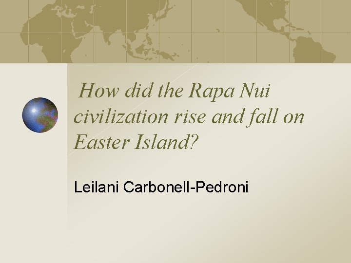 How did the Rapa Nui civilization rise and fall on Easter Island? Leilani Carbonell-Pedroni