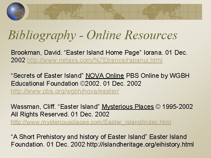 Bibliography - Online Resources Brookman, David. “Easter Island Home Page” Iorana. 01 Dec. 2002