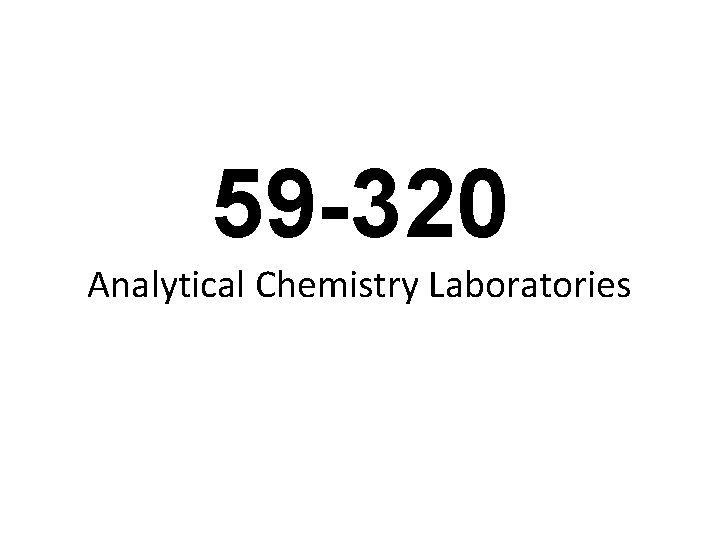 59 -320 Analytical Chemistry Laboratories 