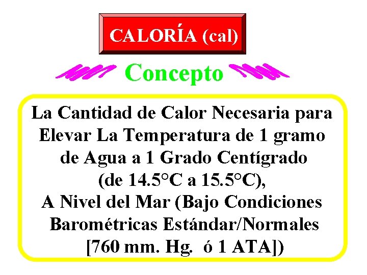 CALORIA (cal) Concepto La Cantidad de Calor Necesaria para Elevar La Temperatura de 1