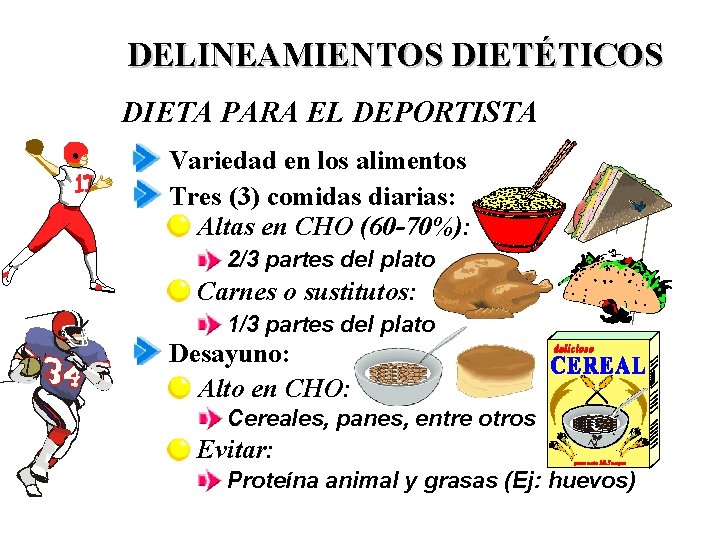 DELINEAMIENTOS DIETÉTICOS DIETA PARA EL DEPORTISTA Variedad en los alimentos Tres (3) comidas diarias: