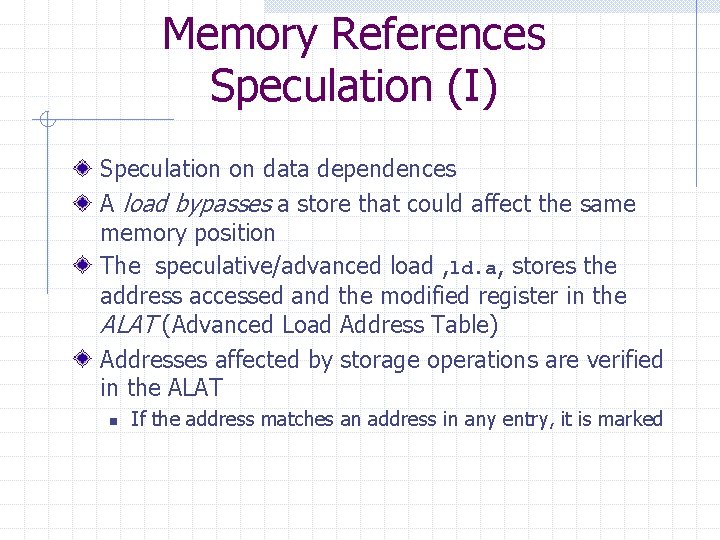 Memory References Speculation (I) Speculation on data dependences A load bypasses a store that