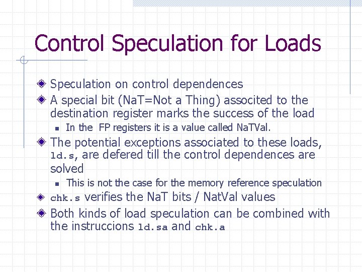 Control Speculation for Loads Speculation on control dependences A special bit (Na. T=Not a