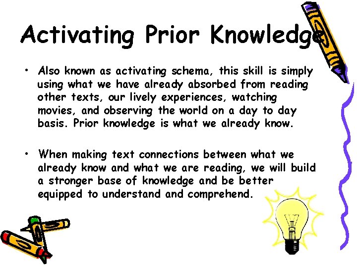 Activating Prior Knowledge • Also known as activating schema, this skill is simply using