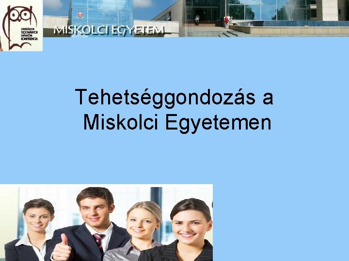 Tehetséggondozás a Miskolci Egyetemen 