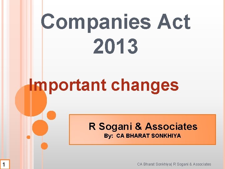 Companies Act 2013 Important changes R Sogani & Associates By: CA BHARAT SONKHIYA 1