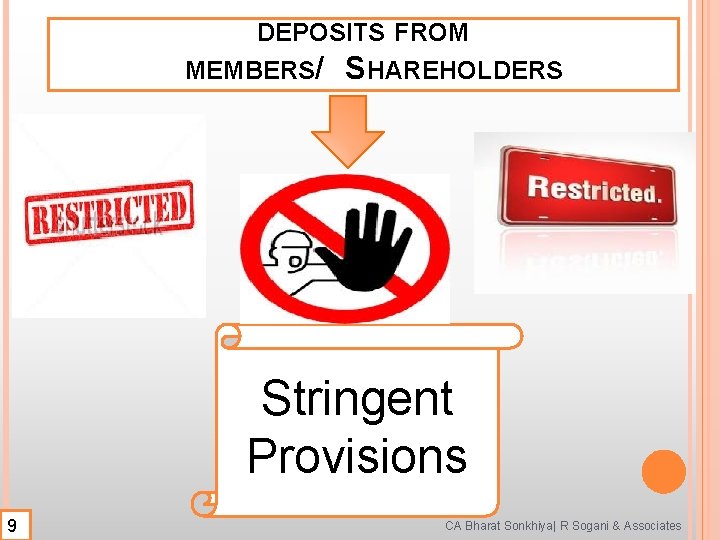 DEPOSITS FROM MEMBERS/ SHAREHOLDERS Stringent Provisions 9 CA Bharat Sonkhiya| R Sogani & Associates DEPOSITS FROM MEMBERS/ SHAREHOLDERS Stringent Provisions 9 CA Bharat Sonkhiya| R Sogani & Associates