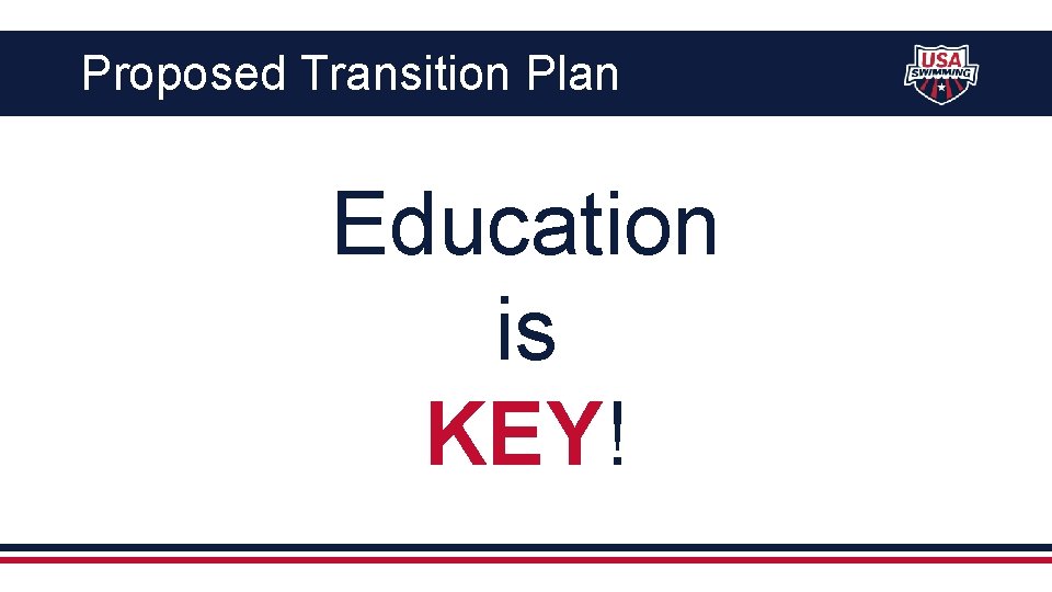 Proposed Transition Plan Education is KEY! 