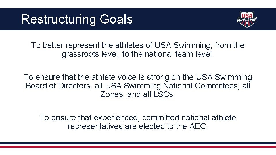 Restructuring Goals To better represent the athletes of USA Swimming, from the grassroots level,